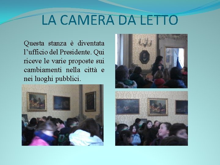 LA CAMERA DA LETTO Questa stanza è diventata l’ufficio del Presidente. Qui riceve le