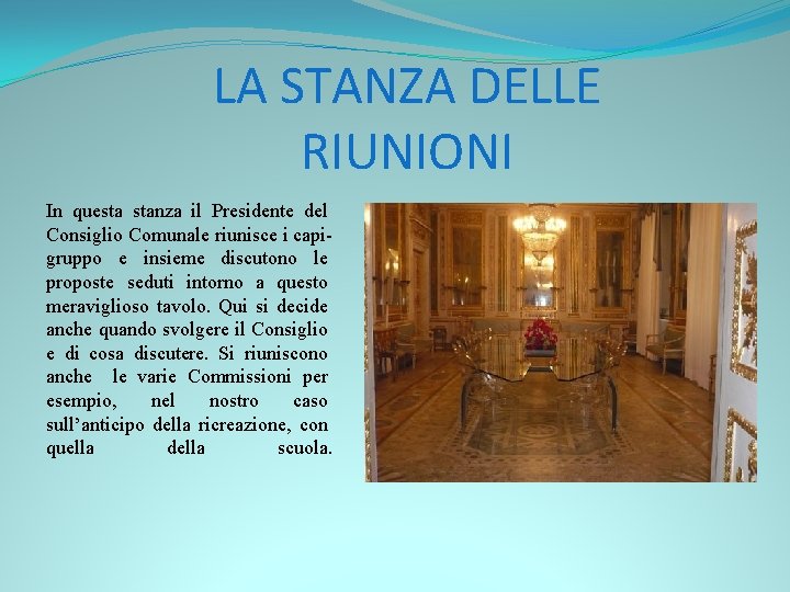 LA STANZA DELLE RIUNIONI In questa stanza il Presidente del Consiglio Comunale riunisce i