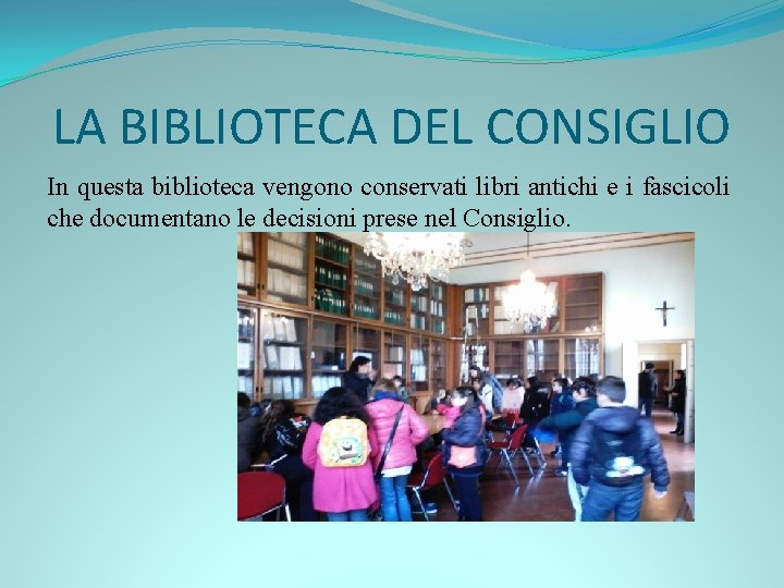 LA BIBLIOTECA DEL CONSIGLIO In questa biblioteca vengono conservati libri antichi e i fascicoli