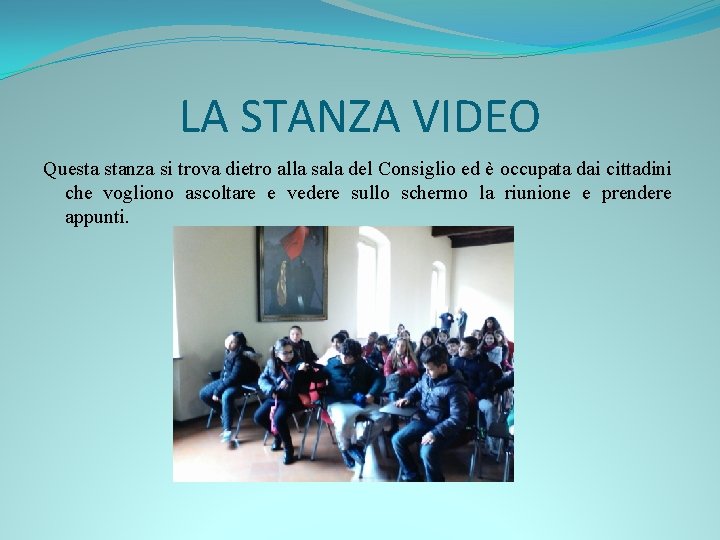 LA STANZA VIDEO Questa stanza si trova dietro alla sala del Consiglio ed è