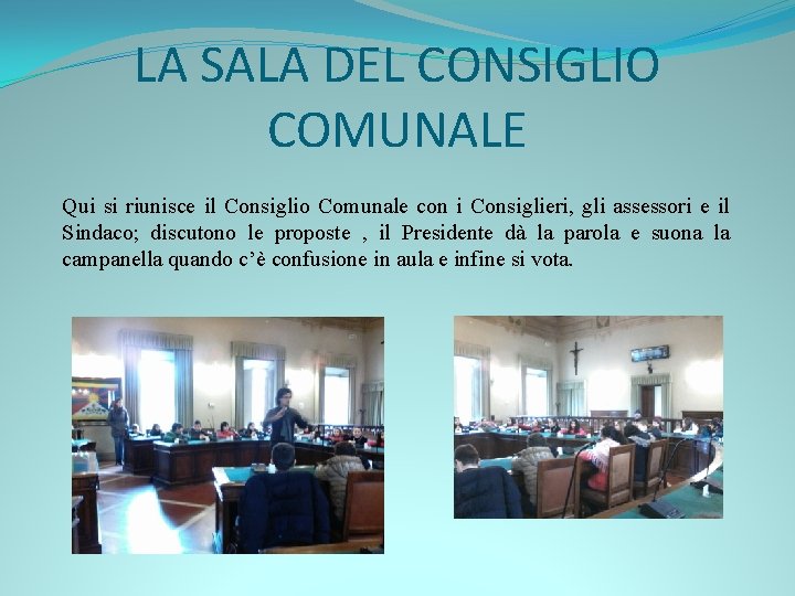 LA SALA DEL CONSIGLIO COMUNALE Qui si riunisce il Consiglio Comunale con i Consiglieri,