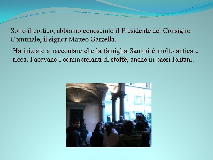 Sotto il portico, abbiamo conosciuto il Presidente del Consiglio Comunale, il signor Matteo Garzella.