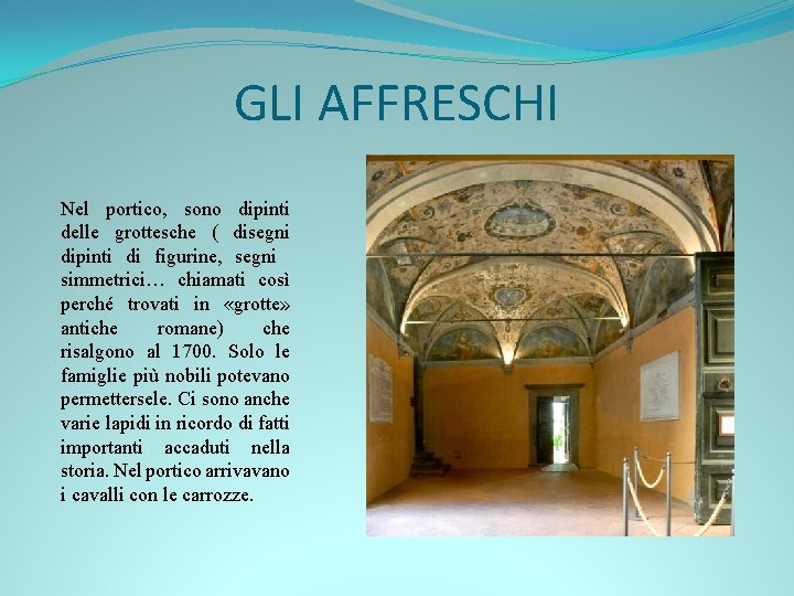 GLI AFFRESCHI Nel portico, sono dipinti delle grottesche ( disegni dipinti di figurine, segni