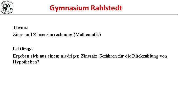 Gymnasium Rahlstedt Thema Zins- und Zinseszinsrechnung (Mathematik) Leitfrage Ergeben sich aus einem niedrigen Zinssatz