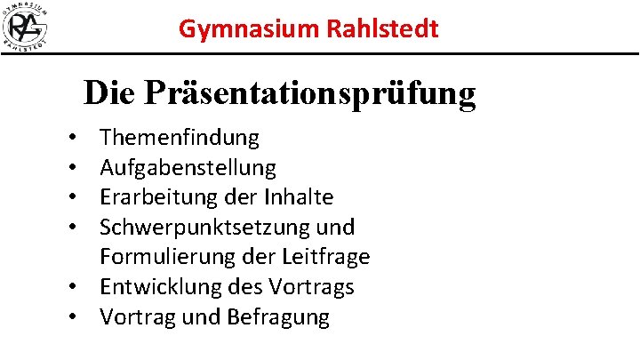 Gymnasium Rahlstedt Die Präsentationsprüfung Themenfindung Aufgabenstellung Erarbeitung der Inhalte Schwerpunktsetzung und Formulierung der Leitfrage