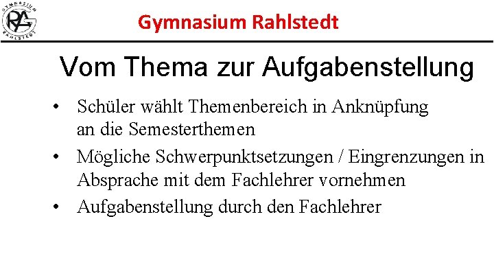 Gymnasium Rahlstedt Vom Thema zur Aufgabenstellung • Schüler wählt Themenbereich in Anknüpfung an die