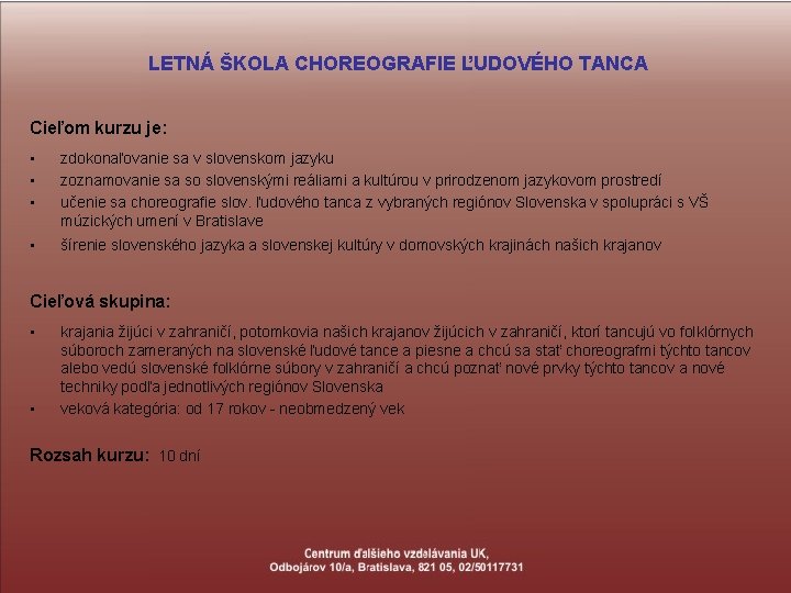 LETNÁ ŠKOLA CHOREOGRAFIE ĽUDOVÉHO TANCA Cieľom kurzu je: • • • zdokonaľovanie sa v