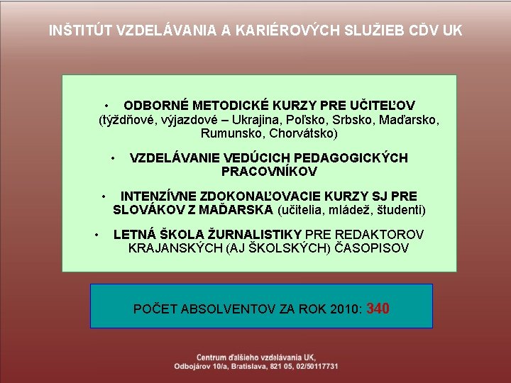 INŠTITÚT VZDELÁVANIA A KARIÉROVÝCH SLUŽIEB CĎV UK • ODBORNÉ METODICKÉ KURZY PRE UČITEĽOV (týždňové,