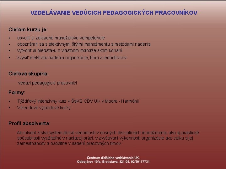 VZDELÁVANIE VEDÚCICH PEDAGOGICKÝCH PRACOVNÍKOV Cieľom kurzu je: • • • osvojiť si základné manažérske