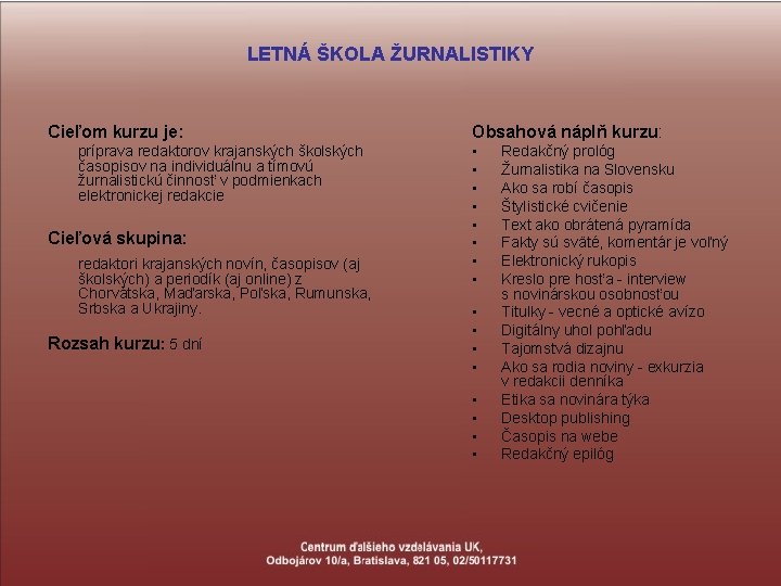 LETNÁ ŠKOLA ŽURNALISTIKY Cieľom kurzu je: príprava redaktorov krajanských školských časopisov na individuálnu a