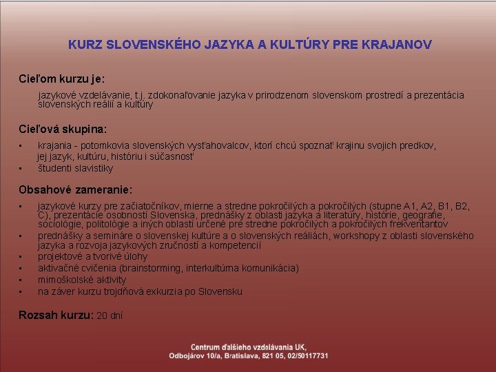 KURZ SLOVENSKÉHO JAZYKA A KULTÚRY PRE KRAJANOV Cieľom kurzu je: jazykové vzdelávanie, t. j.