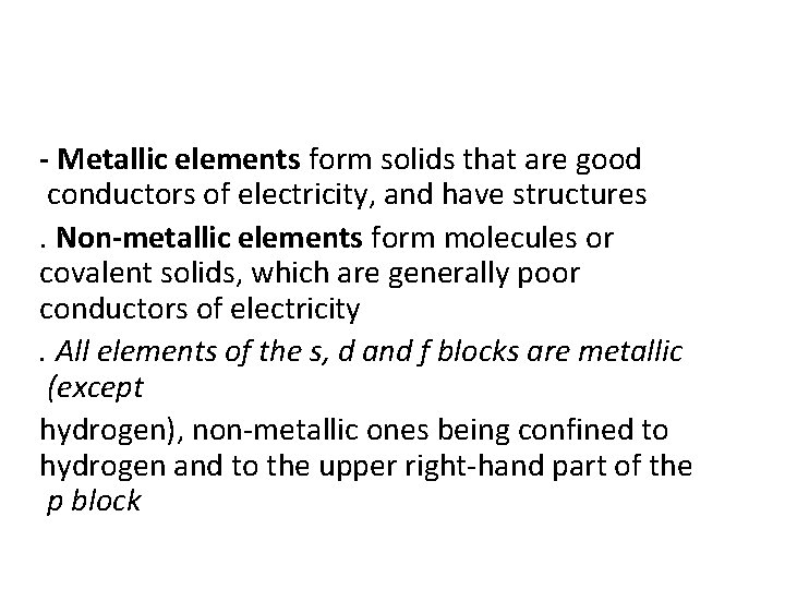 - Metallic elements form solids that are good conductors of electricity, and have structures.