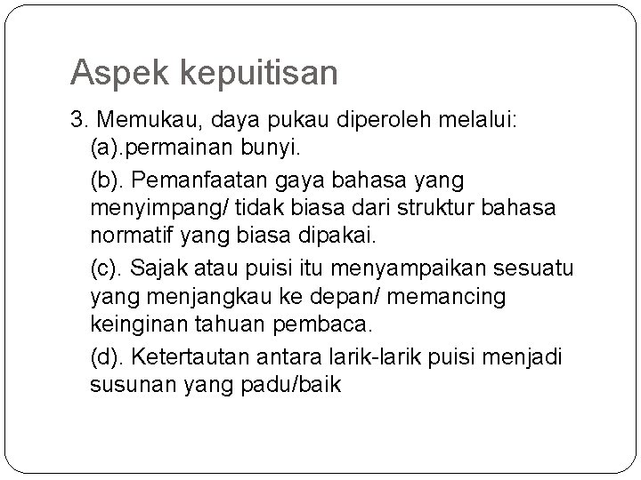 Aspek kepuitisan 3. Memukau, daya pukau diperoleh melalui: (a). permainan bunyi. (b). Pemanfaatan gaya