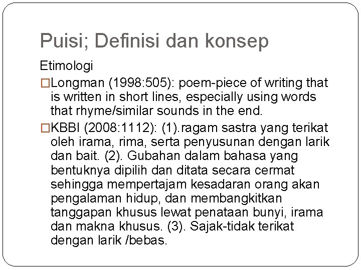 Puisi; Definisi dan konsep Etimologi �Longman (1998: 505): poem-piece of writing that is written