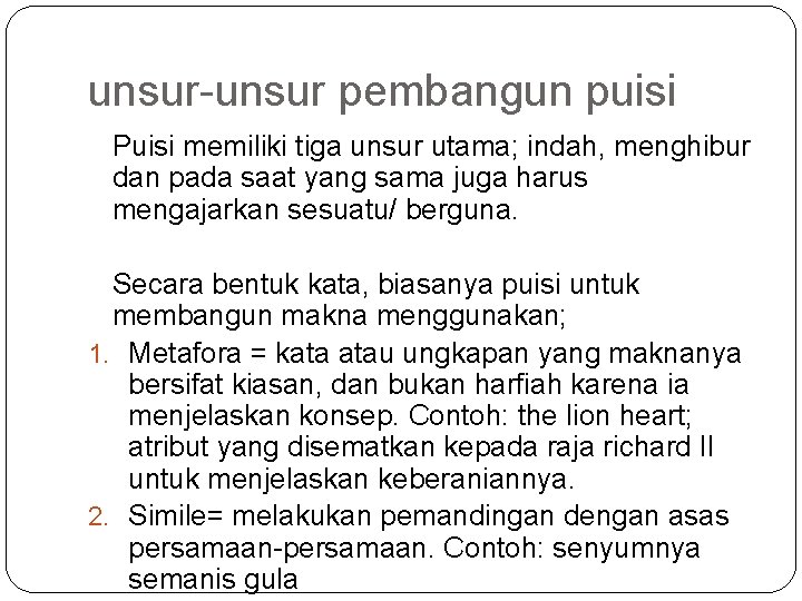 unsur-unsur pembangun puisi Puisi memiliki tiga unsur utama; indah, menghibur dan pada saat yang