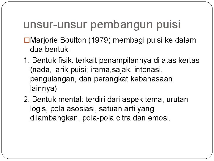 unsur-unsur pembangun puisi �Marjorie Boulton (1979) membagi puisi ke dalam dua bentuk: 1. Bentuk