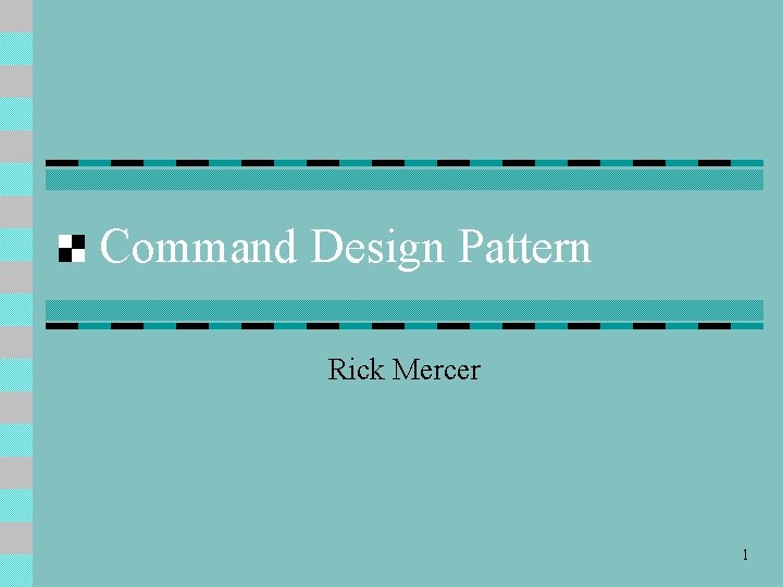 Command Design Pattern Rick Mercer 1 