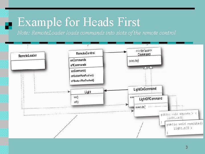 Example for Heads First Note: Remote. Loader loads commands into slots of the remote