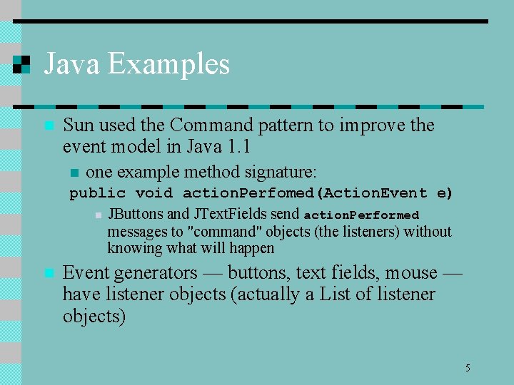 Java Examples n Sun used the Command pattern to improve the event model in