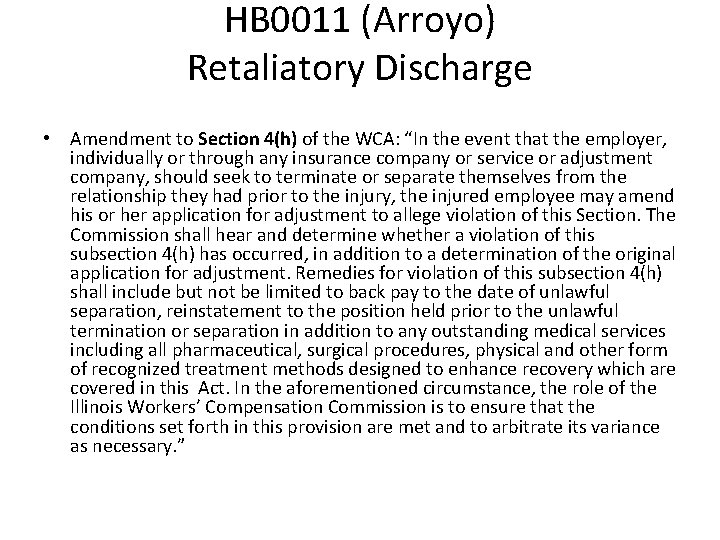 HB 0011 (Arroyo) Retaliatory Discharge • Amendment to Section 4(h) of the WCA: “In