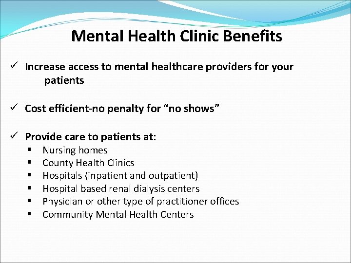 Mental Health Clinic Benefits ü Increase access to mental healthcare providers for your patients