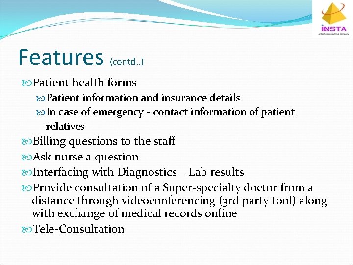 Features (contd. . ) Patient health forms Patient information and insurance details In case