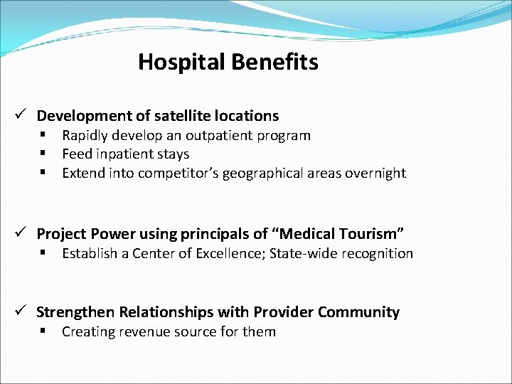 Hospital Benefits ü Development of satellite locations § Rapidly develop an outpatient program §