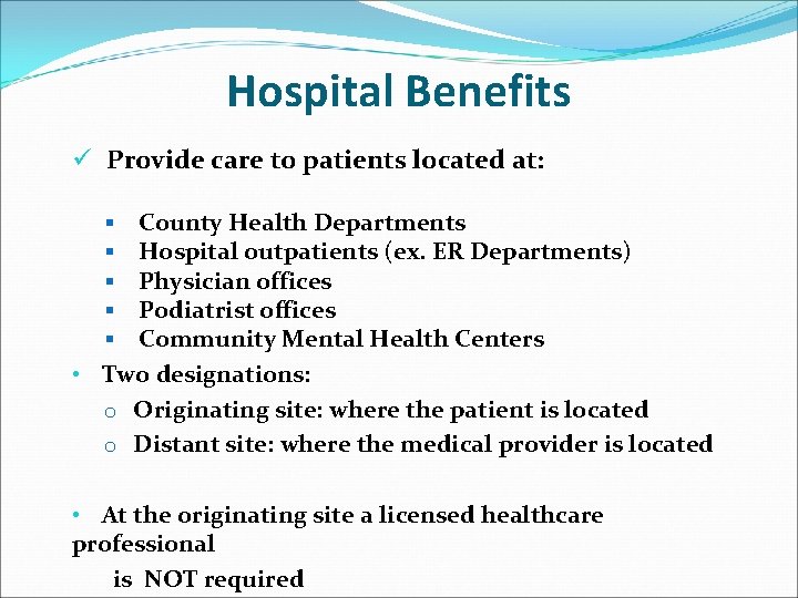 Hospital Benefits ü Provide care to patients located at: County Health Departments Hospital outpatients