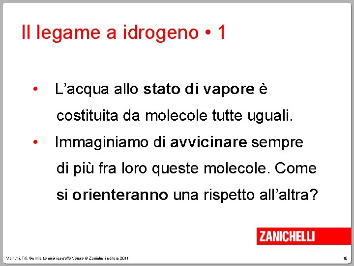 Il legame a idrogeno • 1 • L’acqua allo stato di vapore è costituita