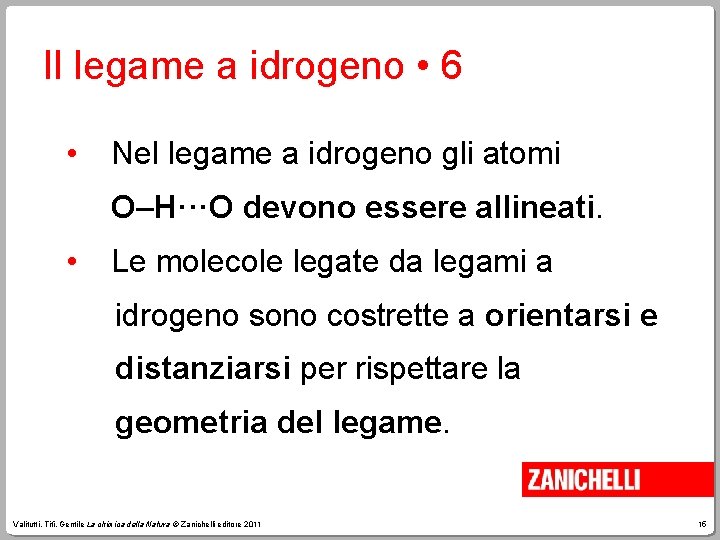 Il legame a idrogeno • 6 • Nel legame a idrogeno gli atomi O–H···O