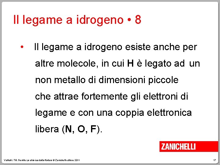 Il legame a idrogeno • 8 • Il legame a idrogeno esiste anche per