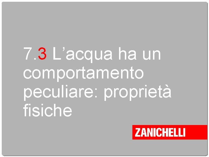 7. 3 L’acqua ha un comportamento peculiare: proprietà fisiche 