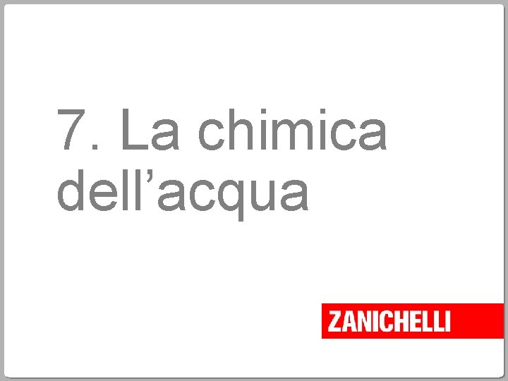 7. La chimica dell’acqua 