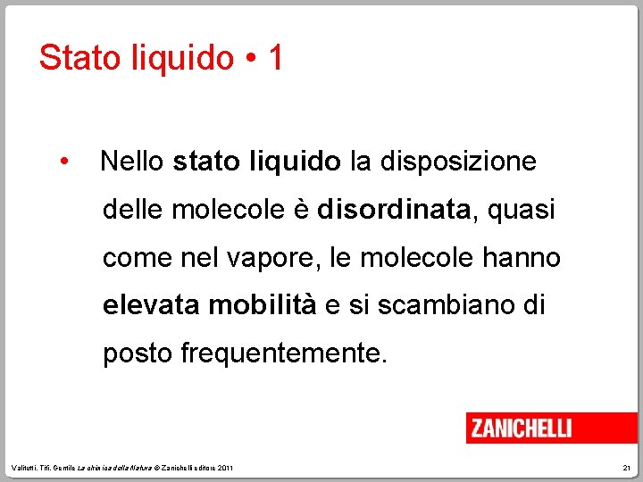 Stato liquido • 1 • Nello stato liquido la disposizione delle molecole è disordinata,