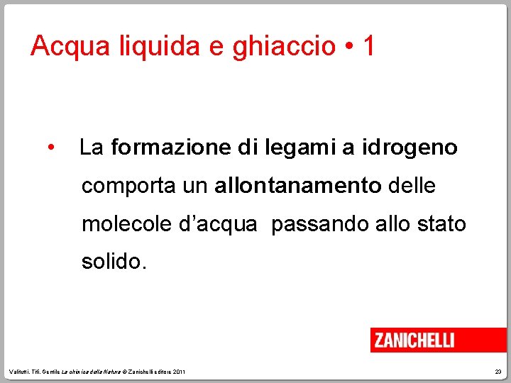 Acqua liquida e ghiaccio • 1 • La formazione di legami a idrogeno comporta