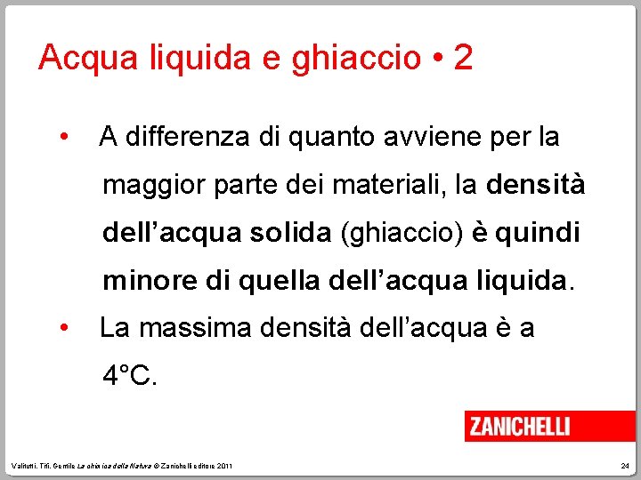 Acqua liquida e ghiaccio • 2 • A differenza di quanto avviene per la