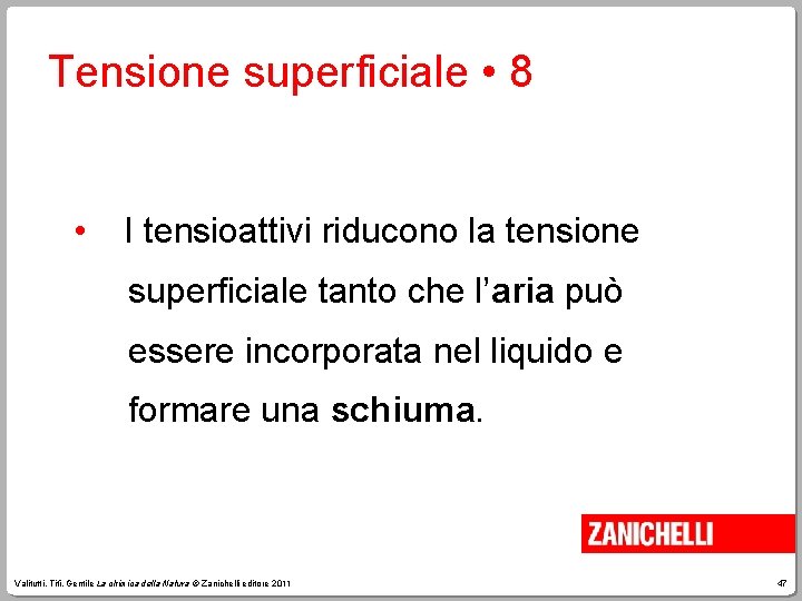 Tensione superficiale • 8 • I tensioattivi riducono la tensione superficiale tanto che l’aria