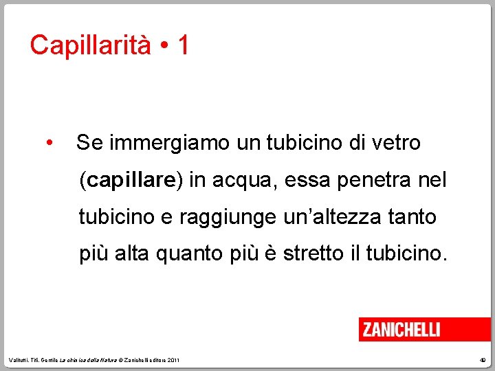 Capillarità • 1 • Se immergiamo un tubicino di vetro (capillare) in acqua, essa