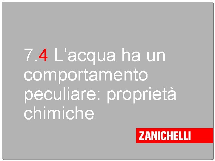 7. 4 L’acqua ha un comportamento peculiare: proprietà chimiche 