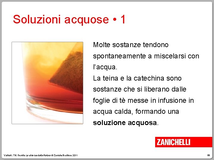 Soluzioni acquose • 1 Molte sostanze tendono spontaneamente a miscelarsi con l’acqua. La teina