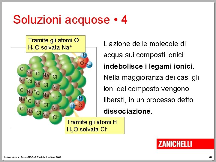 Soluzioni acquose • 4 Tramite gli atomi O H 2 O solvata Na+ L’azione