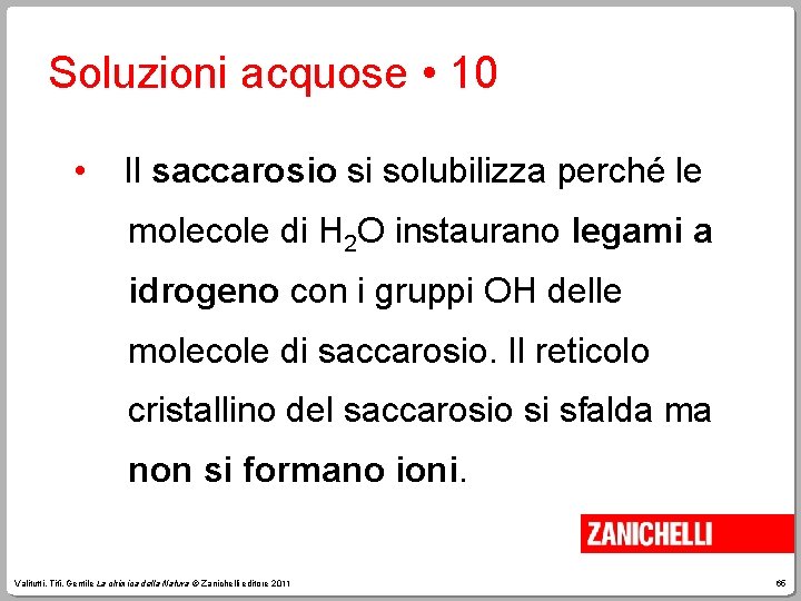 Soluzioni acquose • 10 • Il saccarosio si solubilizza perché le molecole di H