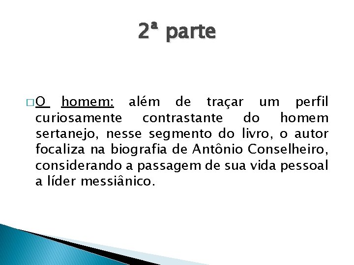 2ª parte �O homem: além de traçar um perfil curiosamente contrastante do homem sertanejo,