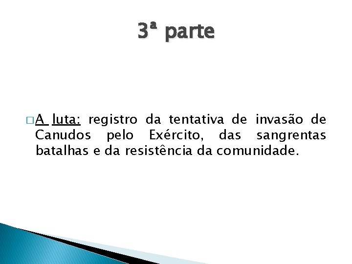 3ª parte �A luta: registro da tentativa de invasão de Canudos pelo Exército, das