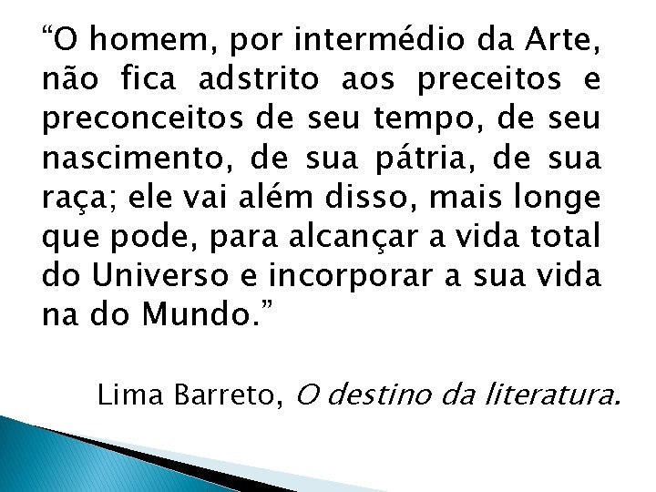 “O homem, por intermédio da Arte, não fica adstrito aos preceitos e preconceitos de