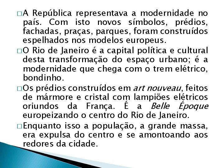 �A República representava a modernidade no país. Com isto novos símbolos, prédios, fachadas, praças,