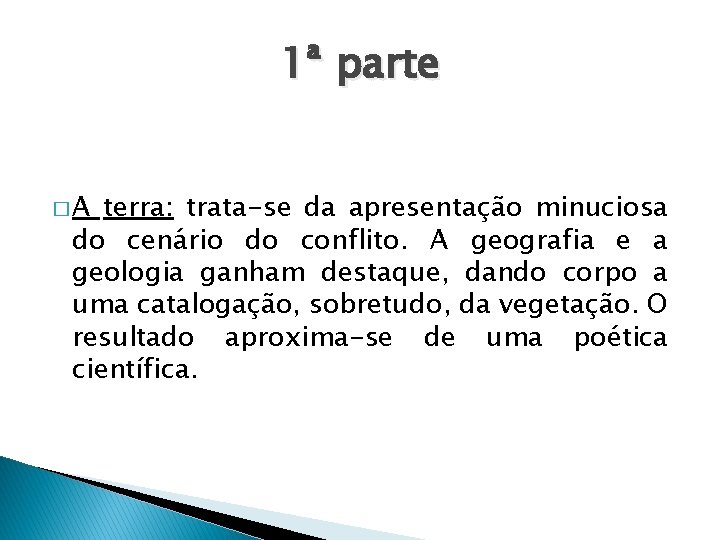 1ª parte �A terra: trata-se da apresentação minuciosa do cenário do conflito. A geografia