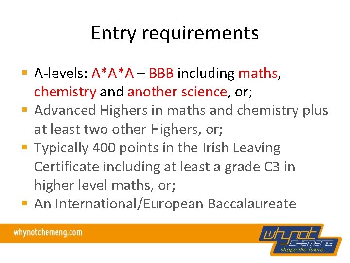 Entry requirements § A-levels: A*A*A – BBB including maths, chemistry and another science, or;