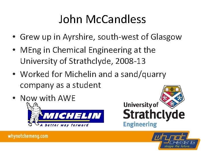 John Mc. Candless • Grew up in Ayrshire, south-west of Glasgow • MEng in