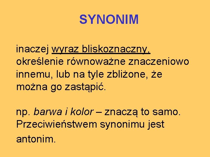 SYNONIM inaczej wyraz bliskoznaczny, określenie równoważne znaczeniowo innemu, lub na tyle zbliżone, że można